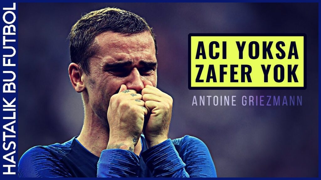 Antoine Griezmann | "ACI YOKSA ZAFER YOK!"