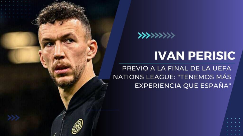IVAN PERISIC PREVIO A LA FINAL DE LA UEFA NATIONS LEAGUE: "TENEMOS MÁS EXPERIENCIA QUE ESPAÑA"