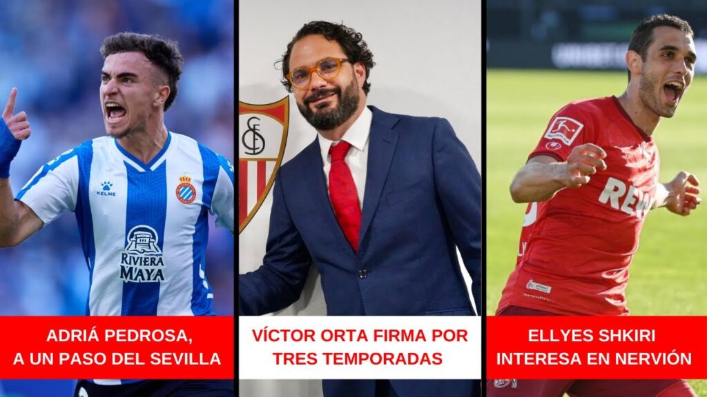 VÍCTOR ORTA, NUEVO DIRECTOR DEPORTIVO | PEDROSA, A UN PASO DEL SEVILLA FC | ELLYES SKHIRI INTERESA