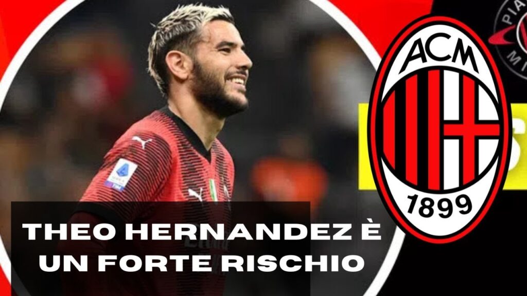 Theo Hernandez è un forte rischio  // [NOTIZIE DI MILANO]