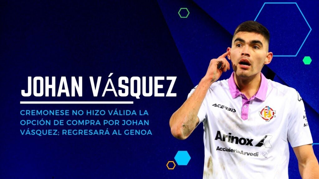CREMONESE NO HIZO VÁLIDA LA OPCIÓN DE COMPRA POR JOHAN VÁSQUEZ; REGRESARÁ AL GENOA