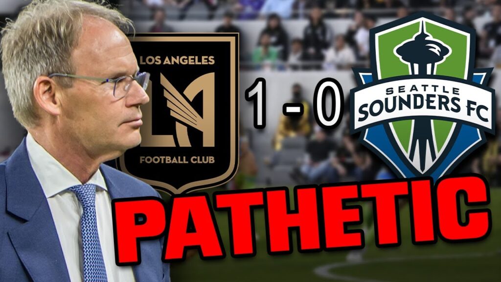 LAFC vs. Seattle Sounders REVIEW | 'PATHETIC'