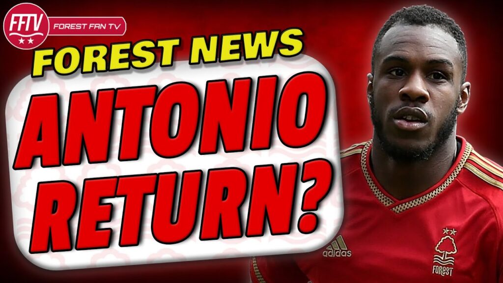 Antonio From West Ham United Set To Return  to Nottingham Forest? Transfer News | Is He Past It?