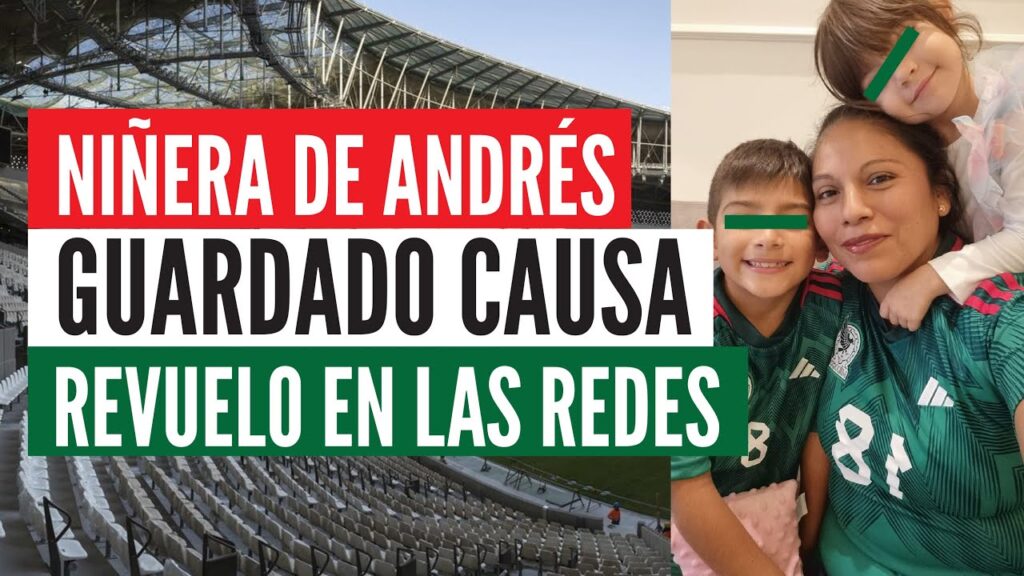 ⚽QATAR 2022 | NIÑERA DE ANDRÉS GUARDADO ES NOTICIA EN REDES SOCIALES | COPA MUNDIAL DE FUTBOL✅