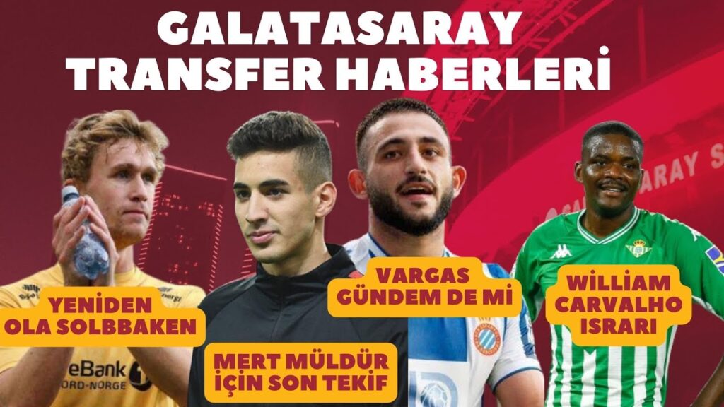 GALATASARAY TRANSFER HABERLERİ | Ola Solbakken'de flaş gelişme | William Carvalho | Matias Vargas