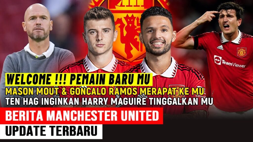 REKRUTAN PERTAMA TEN HAG‼️WELCOME GONCALO RAMOS & MASON MOUNT✅TEN HAG INGIN MAGUIRE TINGGALKAN MU