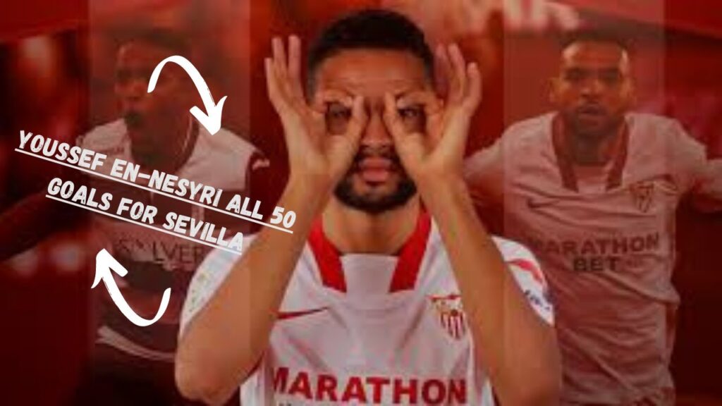8 Mins Youssef En-Nesyri All 50 Goals For Sevilla
