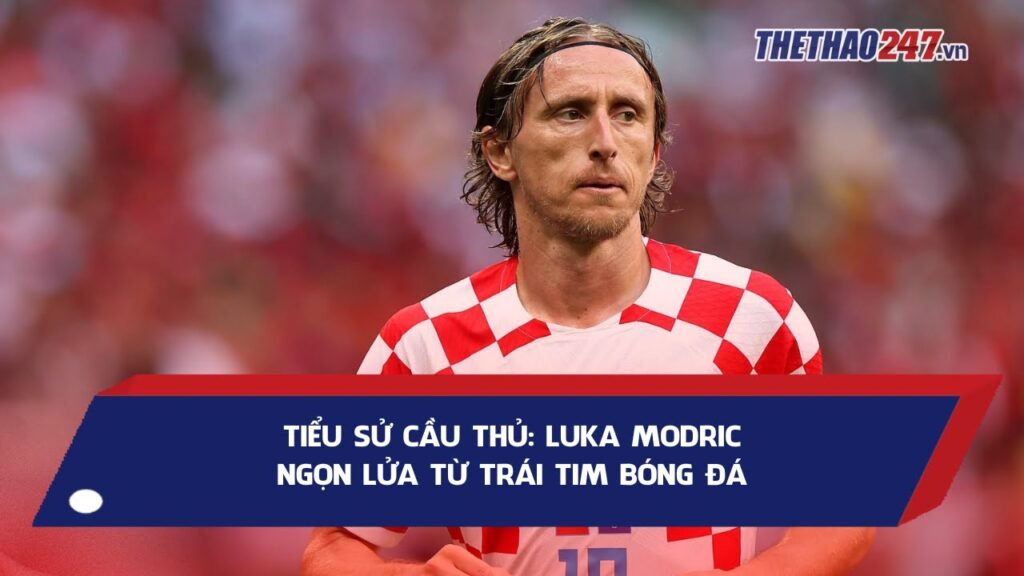 TIỂU SỬ CẦU THỦ: LUKA MODRIC- BIỂU TƯỢNG CỦA SỰ KIÊN NHẪN VÀ CỐNG HIẾN