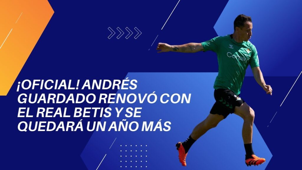 ¡OFICIAL! ANDRÉS GUARDADO RENOVÓ CON EL REAL BETIS Y SE QUEDARÁ UN AÑO MÁS