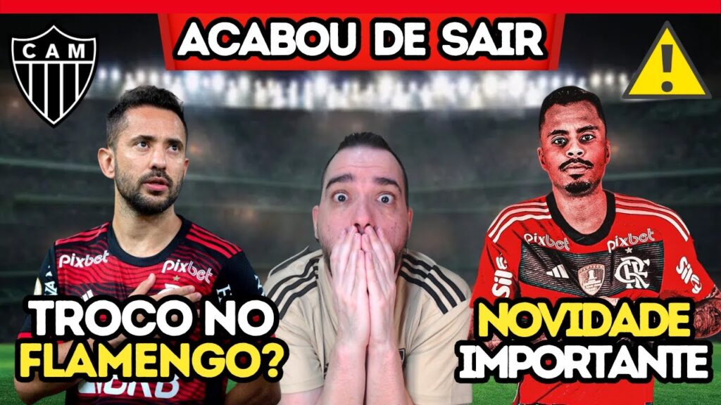 💣 ÉVERTON RIBEIRO NO GALO 😱 TROCO NO FLAMENGO 🔥 ALLAN NOVIDADE IMPORTANTE