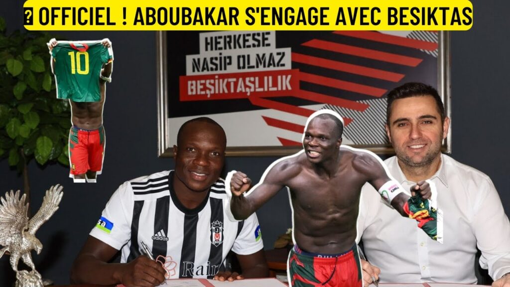 🔴 OFFICIEL ! Vincent Aboubakar 30 ans s'engage avec Besiktas
