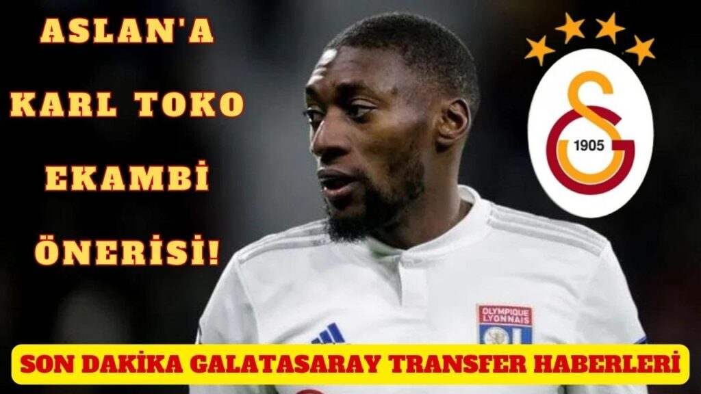 SON DAKİKA! GALATASARAY'DAN KARL TOKO EKAMBI HAMLESİ | TRANSFER MASASINDA BEŞİKTAŞ'TA VAR!