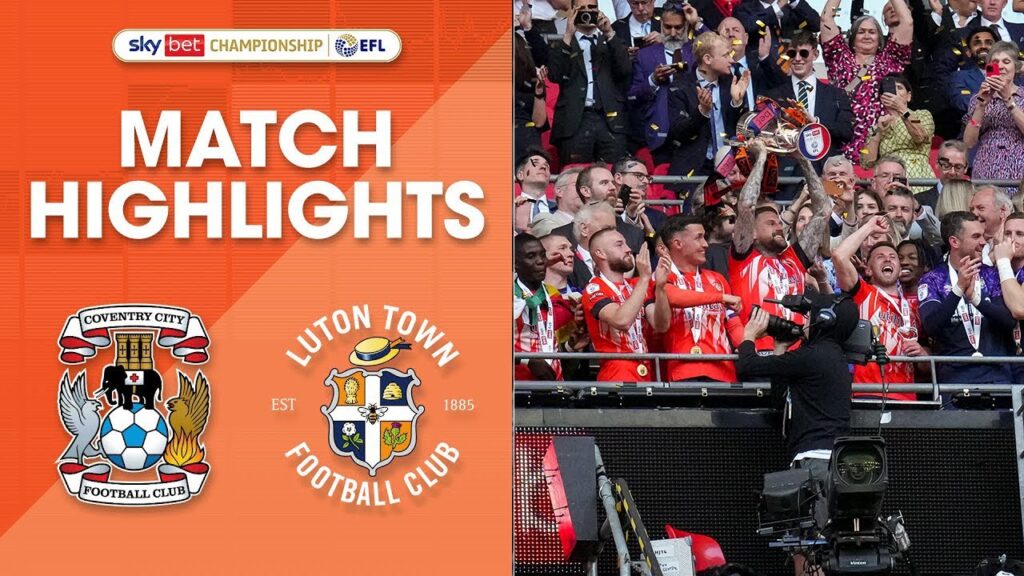 Coventry 1-1 Luton (6-5 on pens) | WE ARE PREMIER LEAGUE!!!
