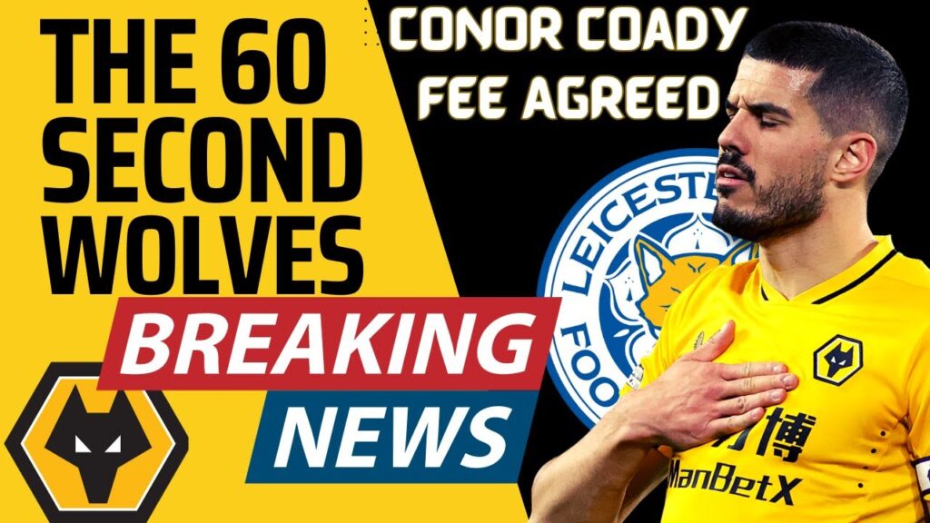 BREAKING 🚨60 SECOND WOLVES NEWS UPDATE: Conor Coady Fee Agreed with Leicester City