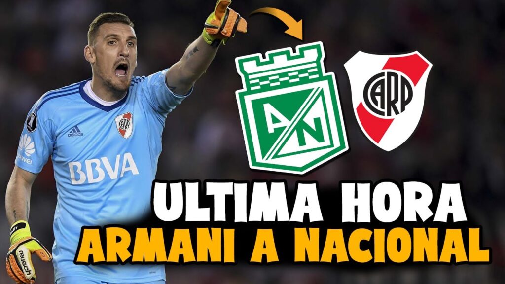 ✅¿VUELVE ARMANI A NACIONAL? ULTIMA HORA EL ARQUERO SUFRE EN RIVER PLATE ATLETICO NACIONAL NOTICIAS