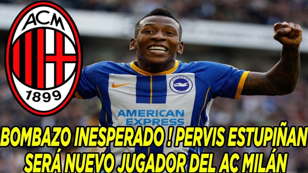 BOMBAZO INESPERADO ! PERVIS ESTUPIÑAN SERÁ NUEVO JUGADOR DEL AC MILÁN