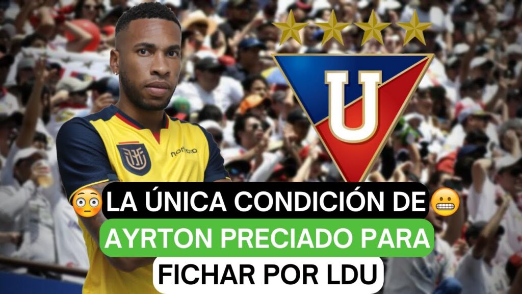 😲La única condición de Ayrton Preciado para fichar por LDU😬