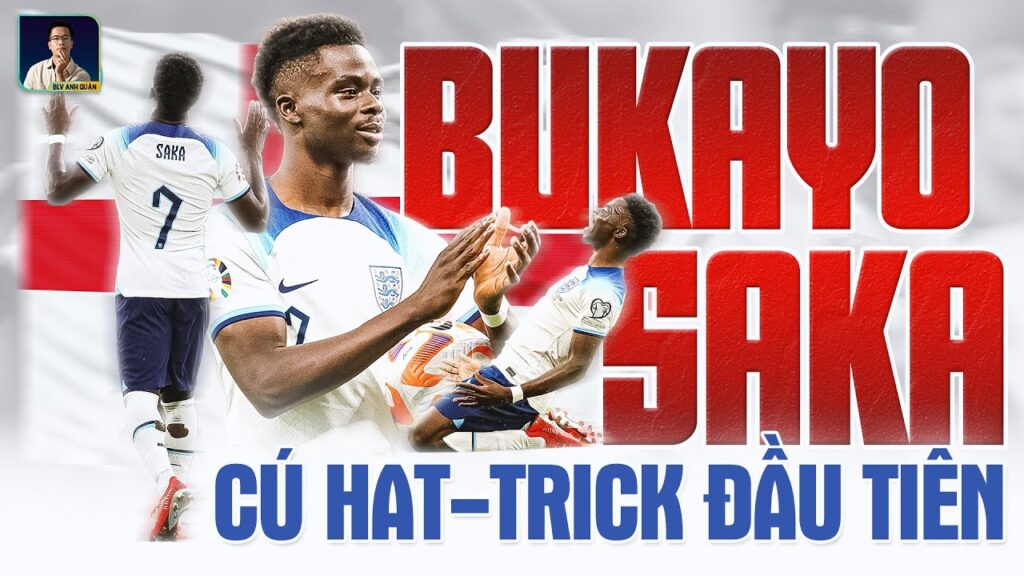BUKAYO SAKA: CÚ HATTRICK ĐẦU TIÊN SIÊU ĐỈNH CHO ĐỘI TUYỂN ANH