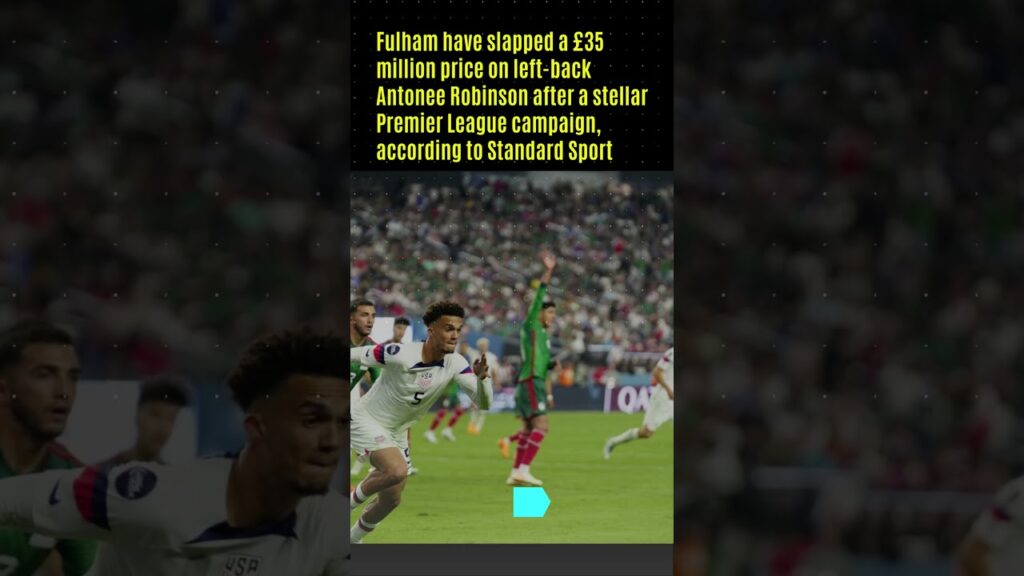 Fulham set £35m price tag for Antonee Robinson, City and Newcastle interested