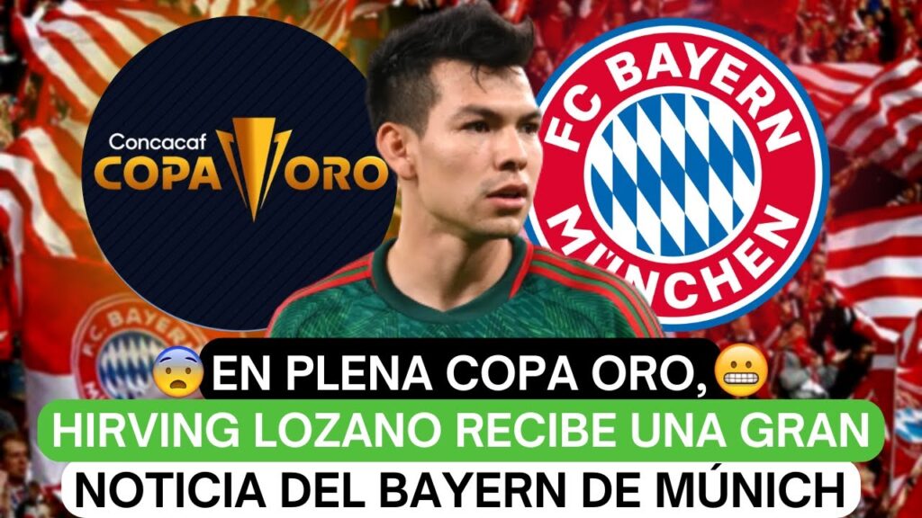 😳En plena Copa Oro, Hirving Lozano recibe una gran noticia del Bayern de Múnich😬