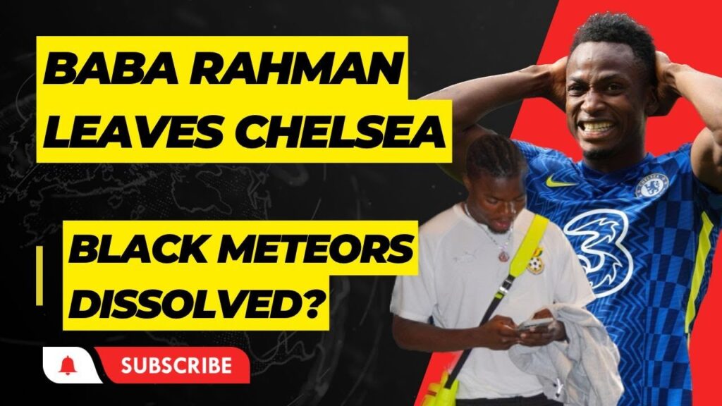 BLACK STARS BABA RAHAMAN LEAVES CHELSEA & METEORS TECHNICAL TEAM DISSOLVED
