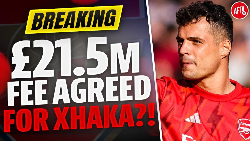 BREAKING: Arsenal Agree £21.5m Fee To Sell Granit Xhaka?!