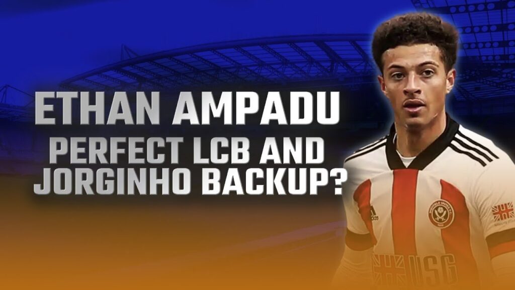 What about Ethan Ampadu? A forgotten man? OR the PERFECT LCB and Jorginho BACKUP?