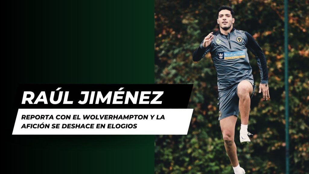 RAÚL JIMÉNEZ REPORTA CON EL WOLVERHAMPTON Y LA AFICIÓN SE DESHACE EN ELOGIOS