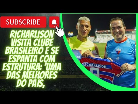 Richarlison visita clube brasileiro e se espanta com estrutura: 'Uma das melhores do país,