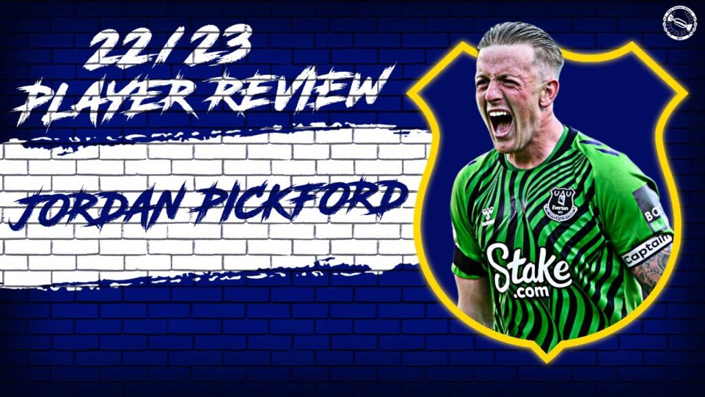 Jordan Pickford | 22/23 Season Player Review
