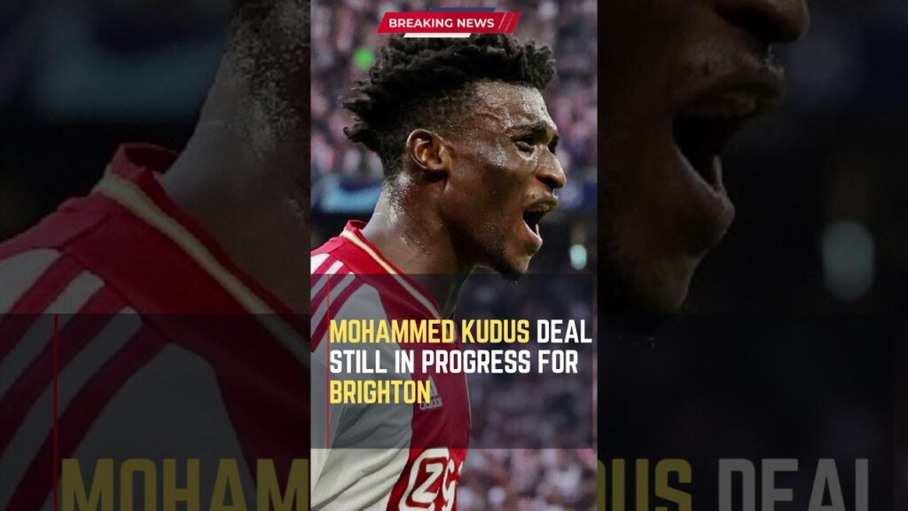 Mohammed Kudus Deal Still in Progress for #Brighton #ShortsFootballNews, #FootballUpdates