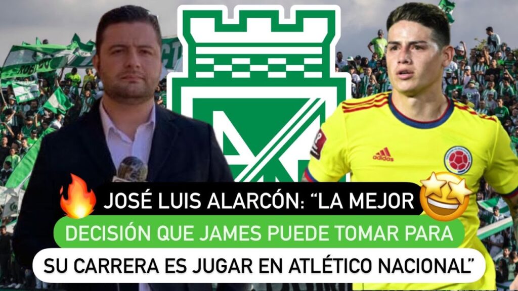 🔥 José Luis Alarcón: "La mejor decisión que James puede tomar para su carrera es jugar en Nacional"🤩
