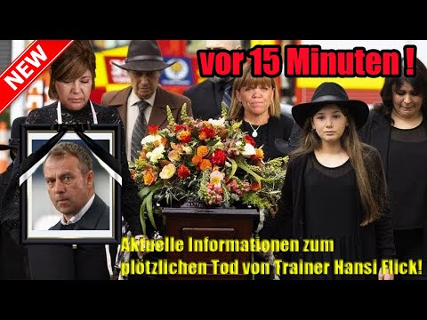vor 15 Minuten ! Aktuelle Informationen zum plötzlichen Tod von Trainer Hansi Flick!