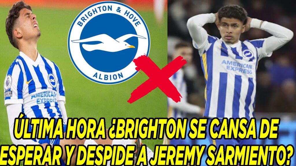 ÚLTIMA HORA ¿BRIGHTON SE CANSA DE ESPERAR Y DESPIDE A JEREMY SARMIENTO?