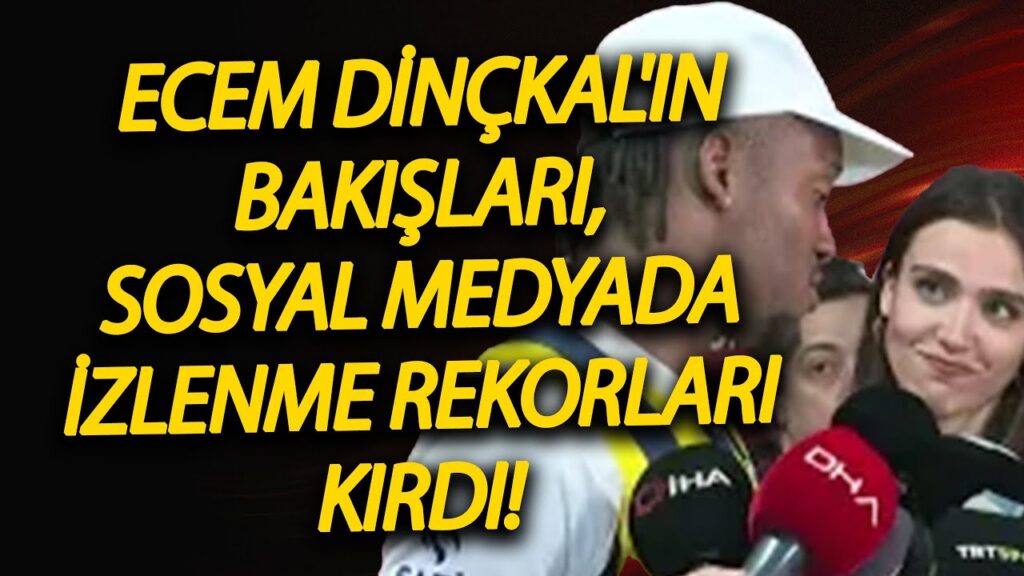 Batshuayi'den gözlerini ayırmayan Ecem Dinçkal'ın bakışları, sosyal medyada izlenme rekorları kırdı!