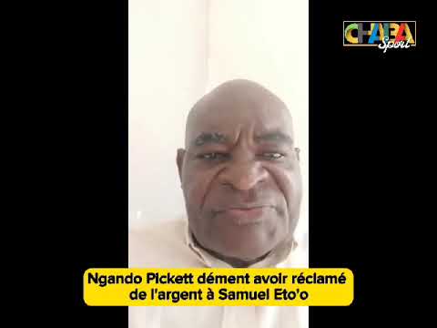 Ngando Pickett dément avoir réclamé de l'argent à Samuel Eto'o