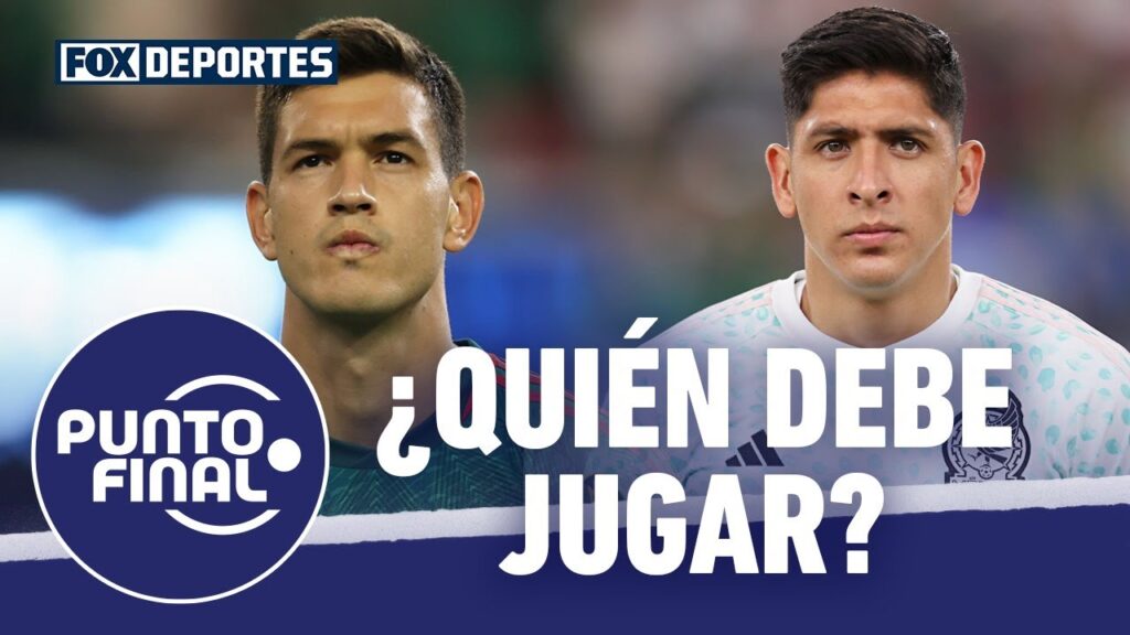 ¿Edson Álvarez o César Montes?: Punto Final