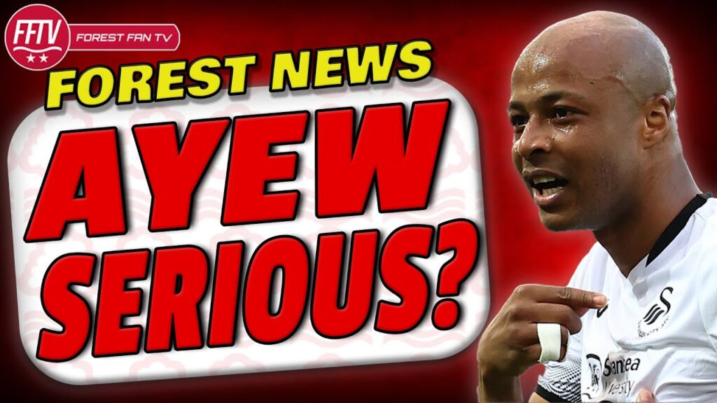 Nottingham Forest Transfer News | Andre Ayew Set To Join! O'Brien Sent Back!