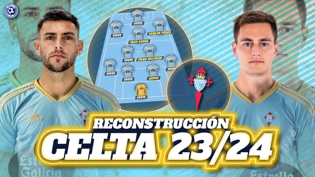 RECONSTRUCCIÓN CELTA 2023/2024: DIFICULTADES EN EL CENTENARIO | FICHAJES, BAJAS Y XI INICIAL RECONSTRUCCIÓN CELTA 2023/2024: DIFICULTADES EN EL CENTENARIO | FICHAJES, BAJAS Y XI INICIAL