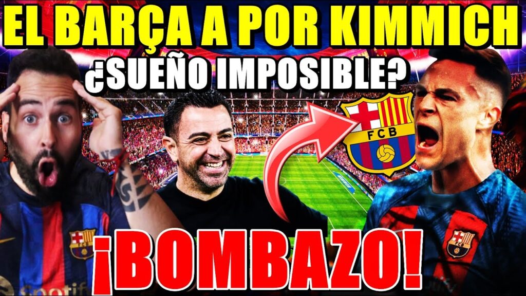 🚨¡BOMBAZO! El BARÇA QUIERE a KIMMICH - DESEA IRSE del BAYERN ¿SUEÑO IMPOSIBLE? TODOS los DETALLES