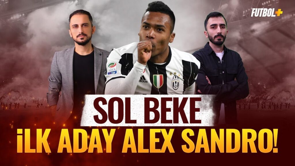 Galatasaray'da sol beke ilk aday Alex Sandro! | Taner Karaman & Murat Köten