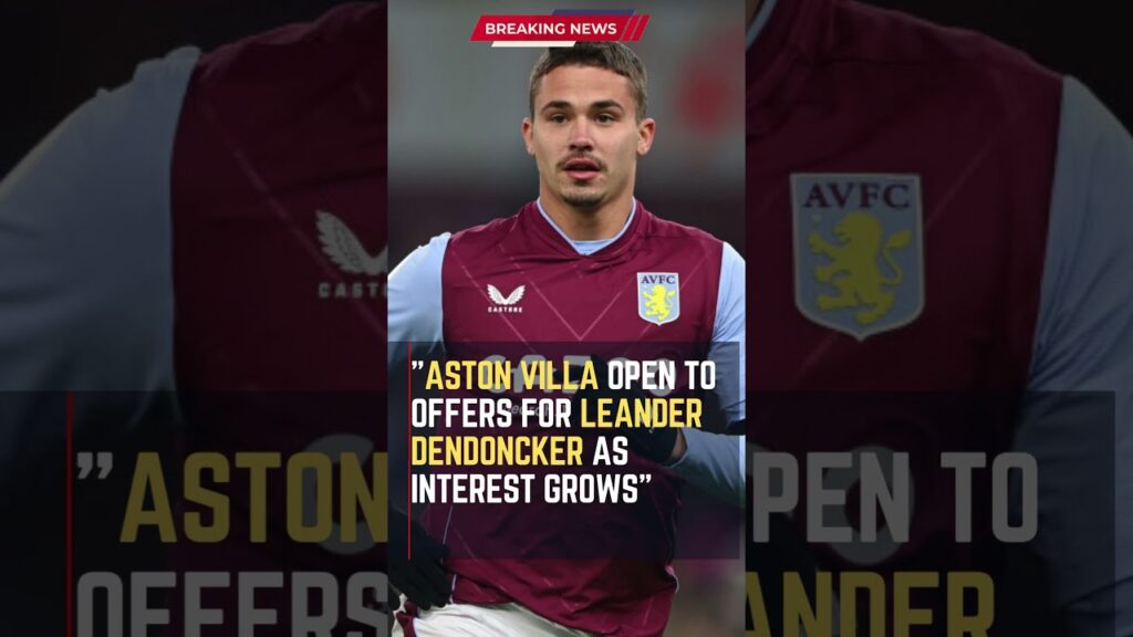 Aston Villa Open to Offers for Leander Dendoncker as Interest Grows #ShortsFootballNews #