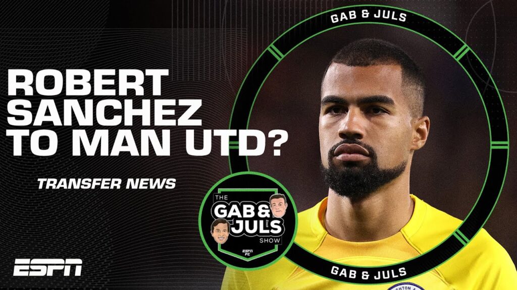 Man United TRANSFERS! Should Ten Hag target Robert Sanchez to replace David de Gea? | ESPN FC