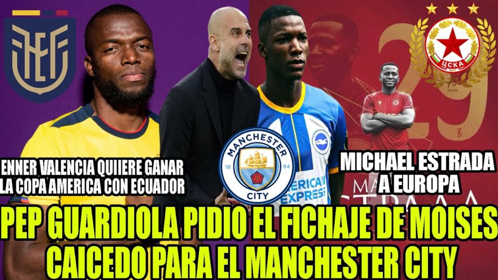PEP GUARDIOLA PIDIO EL FICHAJE DE MOISES CAICEDO PARA EL MANCHESTER CITY! MICHAEL ESTRADA A EUROPA
