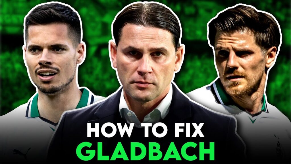 How to fix Borussia M‘Gladbach: Transfers, Aufstellung & Zielsetzung für die nächste Saison!