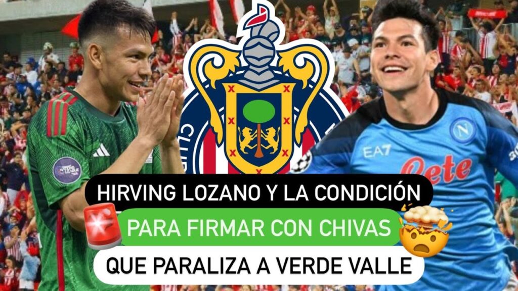 😱 Hirving Lozano y la condición para firmar con Chivas 🔴 que paraliza a Verde Valle❗️