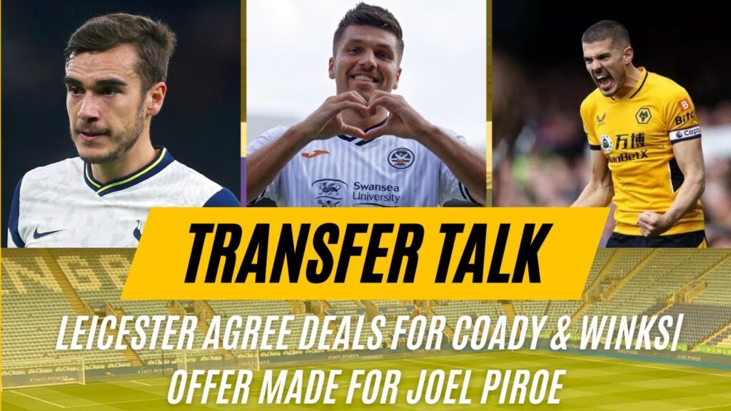 Leicester Agree Deals For Coady & Winks|Offer Launched For Joel Piroe|Transfer Talk