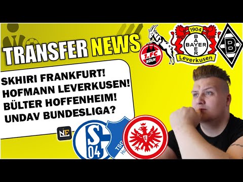 TRANSFER NEWS! SKHIRI Frankfurt / HOFMANN Leverkusen / BÜLTER Hoffenheim / UNDAV Bundesliga?