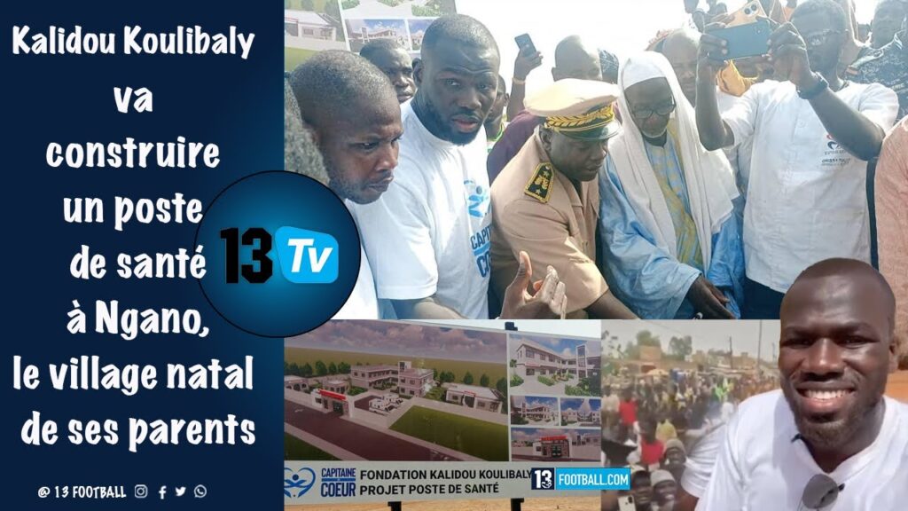 Kalidou Koulibaly va construire un poste de santé à Ngano, le village natal de ses parents