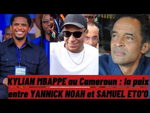 Kylian Mbappe au Cameroun : Idrissou Mohamadou demande la paix Samuel Eto'o et Yannick Noah